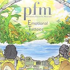 PREMIATA FORNERIA MARCONI (PFM) - Emotional tattoos