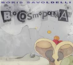 SAVOLDELLI, BORIS - Biocosmopolitan (feat. Jimmy Haslip, Paolo Fresu)