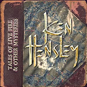 HENSLEY KEN - Tales of live fire & other mysteries